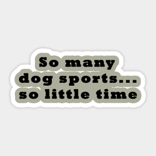 Dog Sports Too Little Time Sticker